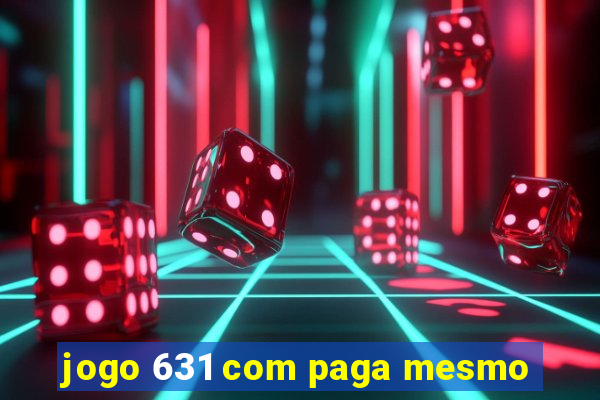 jogo 631 com paga mesmo